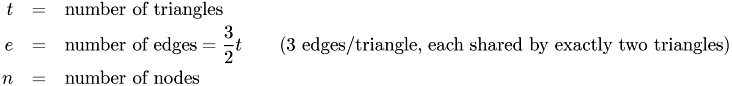 \begin{eqnarray*} t & = & \textrm{number of triangles} \\ e & = & \textrm{number of edges} = \frac{3}{2}t \quad\quad\textrm{(3 edges/triangle, each shared by exactly two triangles)} \\ n & = & \textrm{number of nodes} \end{eqnarray*}