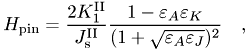 \[ H_\mathrm{pin}= \frac{2 K^{\mathrm{II}}_1}{J_\mathrm{s}^\mathrm{II}} \frac{1-\varepsilon_A \varepsilon_K} {(1+\sqrt{\varepsilon_A \varepsilon_J})^2} \quad , \]