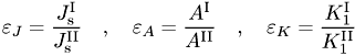 \[ \varepsilon_J = \frac{J_\mathrm{s}^\mathrm{I}}{J_\mathrm{s}^\mathrm{II}} \quad , \quad \varepsilon_A = \frac{A^\mathrm{I}}{A^{\mathrm{II}}} \quad , \quad \varepsilon_K = \frac{K^\mathrm{I}_1}{K^{\mathrm{II}}_1} \quad \]